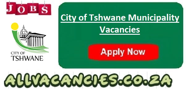 City of Tshwane Municipality Vacancies