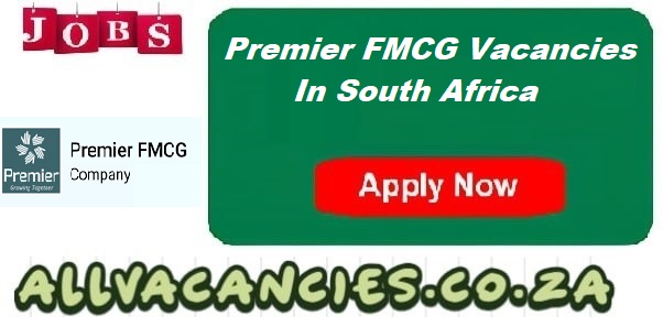 Premier FMCG Vacancies Premier FMCG Vacancies