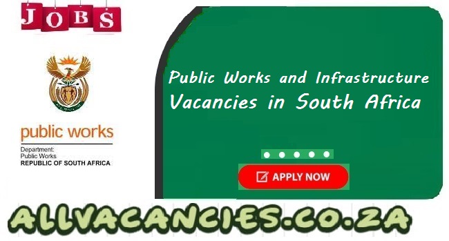 Public Works and Infrastructure Vacancies Public Works and Infrastructure Vacancies