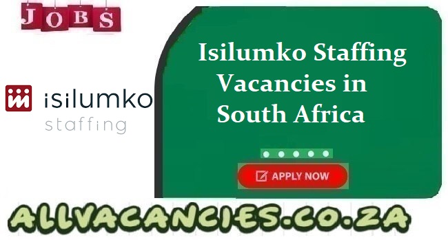 Isilumko Staffing Vacancies Isilumko Staffing Vacancies