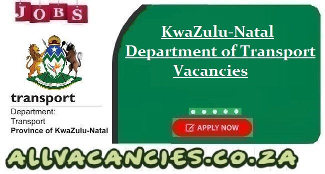 KwaZulu-Natal Department of Transport Vacancies KwaZulu-Natal Department of Transport Vacancies
