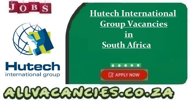 Hutech International Group Vacancies