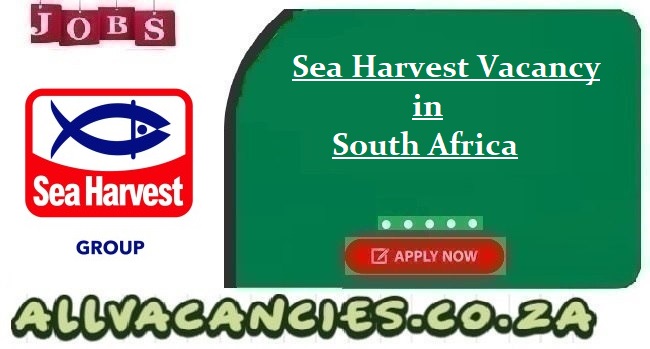 Sea Harvest Vacancy