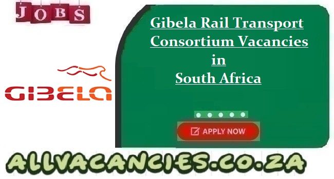 Gibela Rail Transport Consortium Vacancies