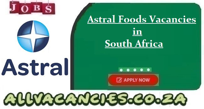 Astral Foods Vacancies