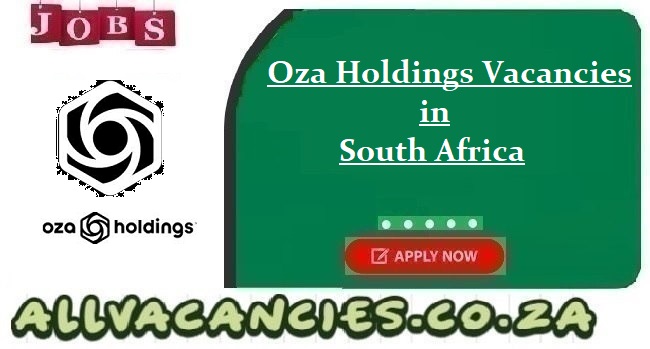 Oza Holdings Vacancies